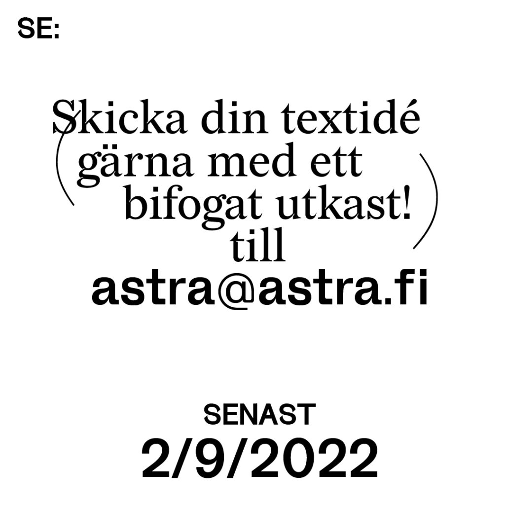 Bilden föreställer en vit bakgrund med svart text. Texten lyder: Skicka din textidé (gärna med ett bifogat utkast) till astra@astra.formas.fi senast andra september 2022.